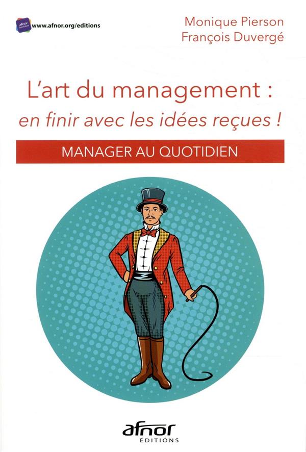 L'ART DU MANAGEMENT : EN FINIR AVEC LES IDEES RECUES - MANAGER AU QUOTIDIEN