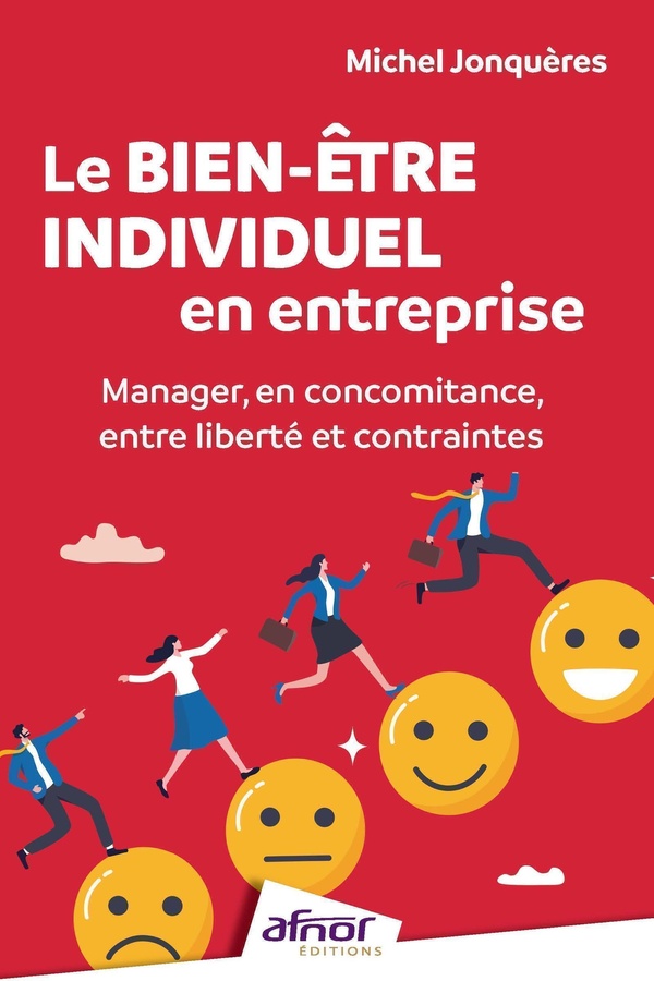 LE BIEN-ETRE INDIVIDUEL EN ENTREPRISE - MANAGER, EN CONCOMITANCE, ENTRE LIBERTE ET CONTRAINTES