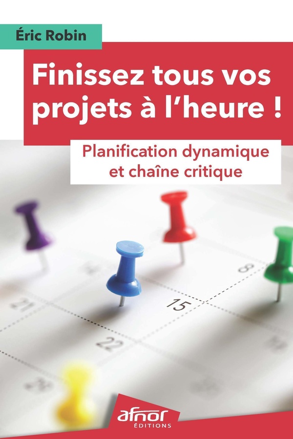 FINISSEZ TOUS VOS PROJETS A L'HEURE ! - PLANIFICATION DYNAMIQUE ET CHAINE CRITIQUE