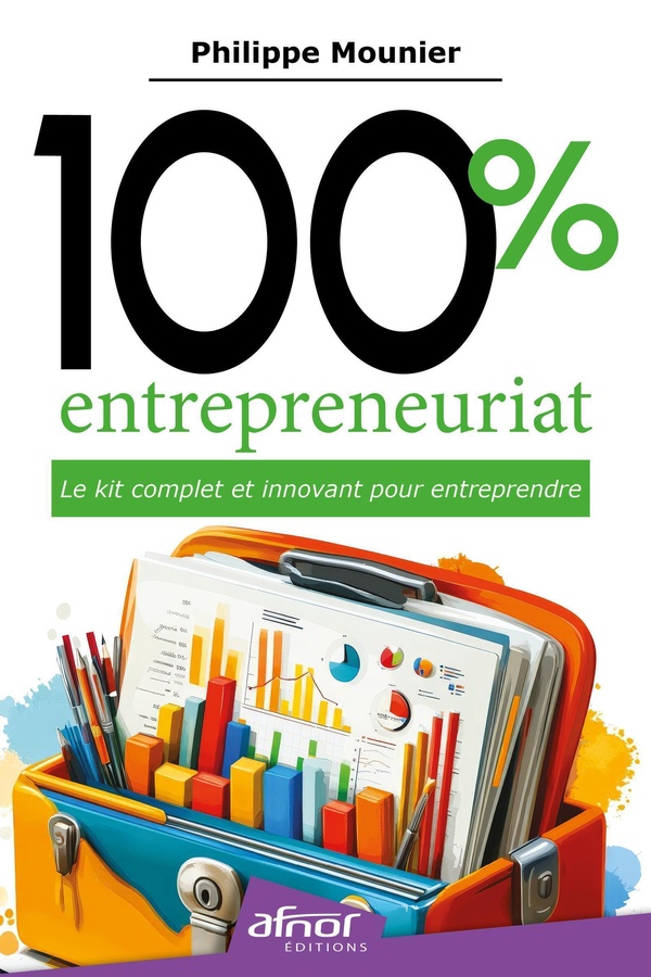 100% ENTREPRENEURIAT LE KIT COMPLET ET INNOVANT POUR ENTREPRENDRE