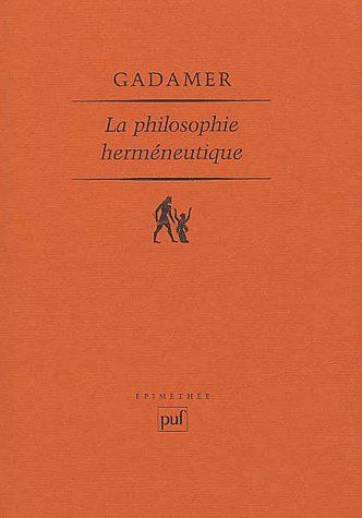 LA PHILOSOPHIE HERMENEUTIQUE - AVANT-PROPOS, TRADUCTION ET NOTES PAR JEAN GRONDIN