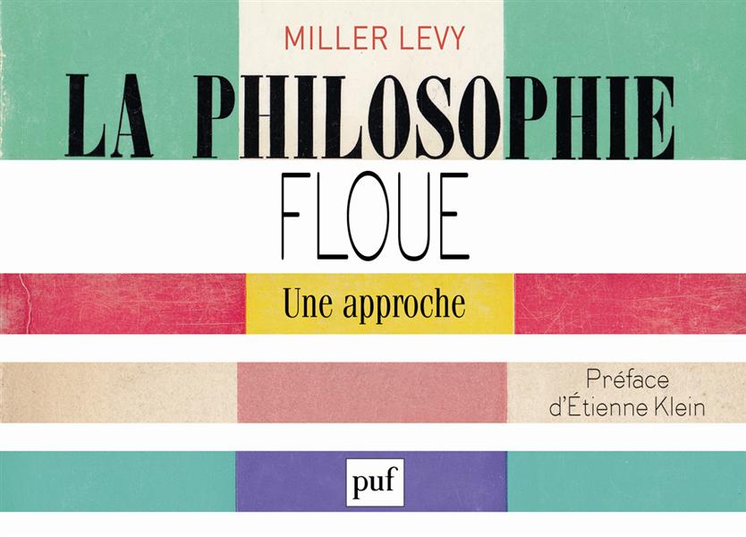 LA PHILOSOPHIE FLOUE. UNE APPROCHE - PREFACE D'ETIENNE KLEIN