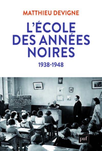 L'ECOLE DES ANNEES NOIRES - UNE HISTOIRE DU PRIMAIRE EN TEMPS DE GUERRE