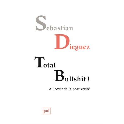 TOTAL BULLSHIT ! - AU COEUR DE LA POST-VERITE