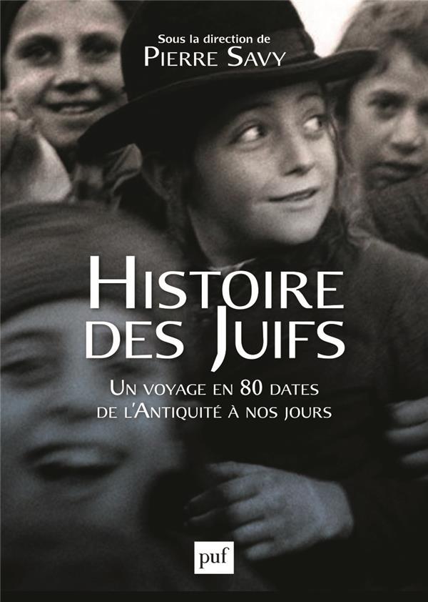 HISTOIRE DES JUIFS - UN VOYAGE EN 80 DATES DE L'ANTIQUITE A NOS JOURS