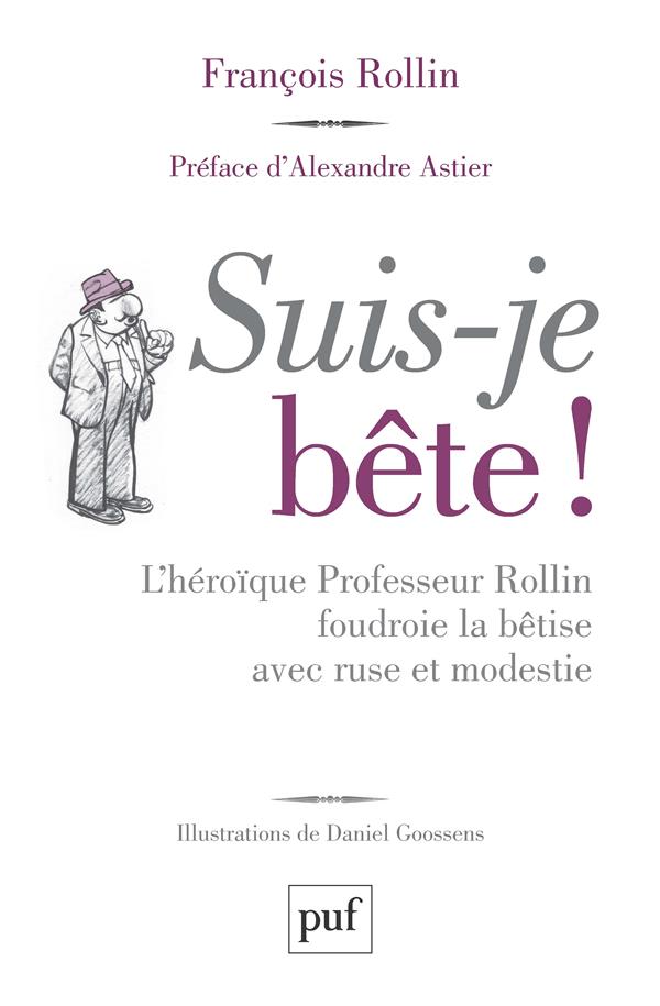 SUIS-JE BETE ! - L'HEROIQUE PROFESSEUR ROLLIN FOUDROIE LA BETISE AVEC RUSE ET MODESTIE