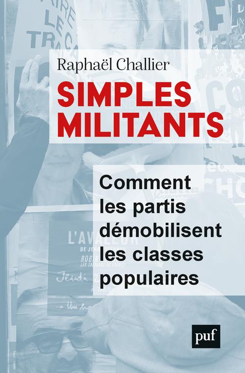 SIMPLES MILITANTS - COMMENT LES PARTIS DEMOBILISENT LES CLASSES POPULAIRES