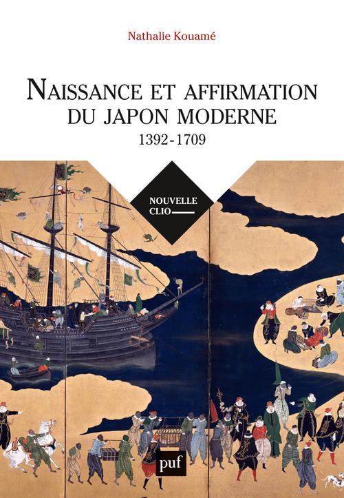 NAISSANCE ET AFFIRMATION DU JAPON MODERNE, 1392-1709 - RELATIONS INTERNATIONALES, ETAT, SOCIETE, REL