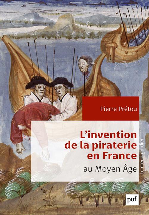L'INVENTION DE LA PIRATERIE EN FRANCE A LA FIN DU MOYEN AGE