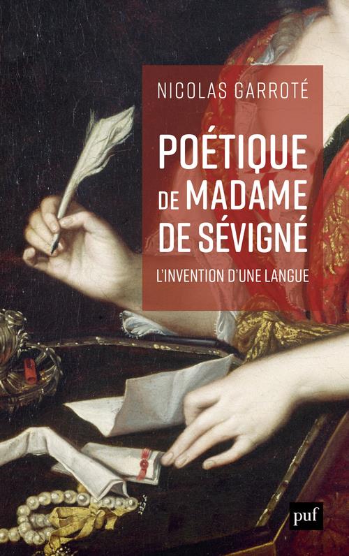 POETIQUE DE MADAME DE SEVIGNE - L'INVENTION D'UNE LANGUE