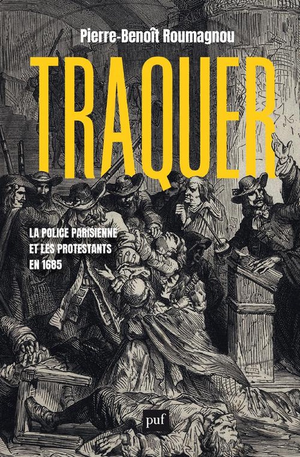 TRAQUER. LA POLICE PARISIENNE ET LES PROTESTANTS EN 1685