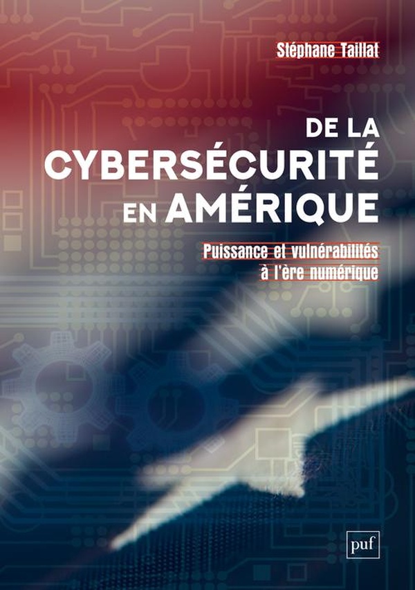 DE LA CYBERSECURITE EN AMERIQUE - PUISSANCE ET VULNERABILITES A L'ERE NUMERIQUE