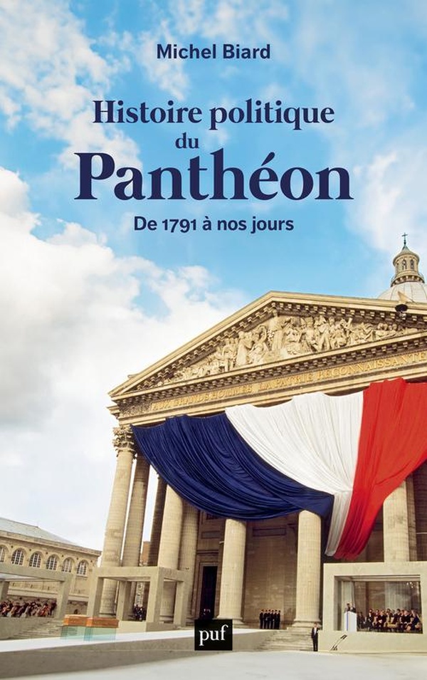 HISTOIRE POLITIQUE DU PANTHEON - DE 1791 A NOS JOURS