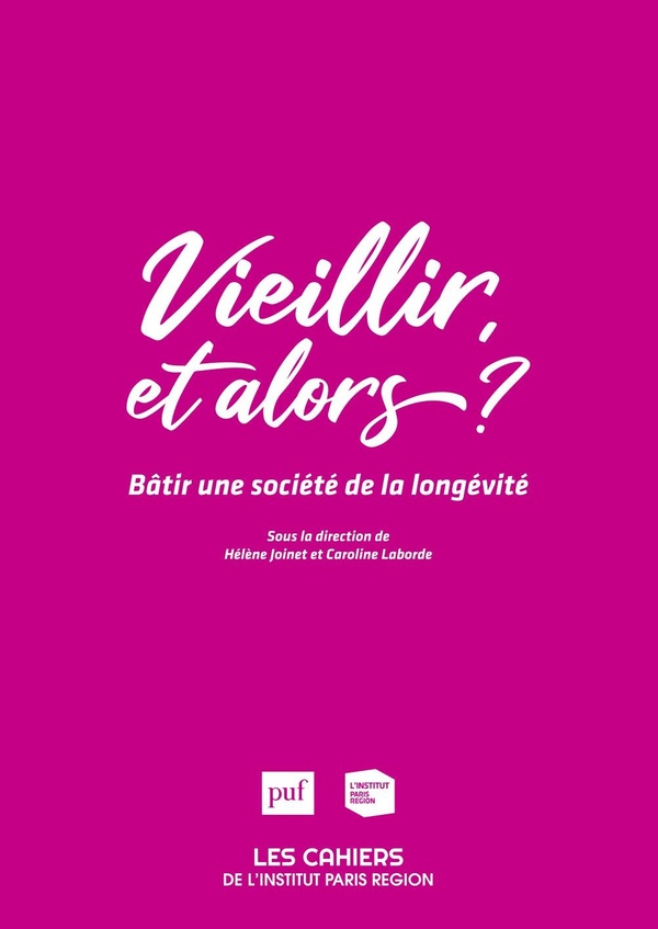 VIEILLIR, ET ALORS ? - BATIR UNE SOCIETE DE LA LONGEVITE