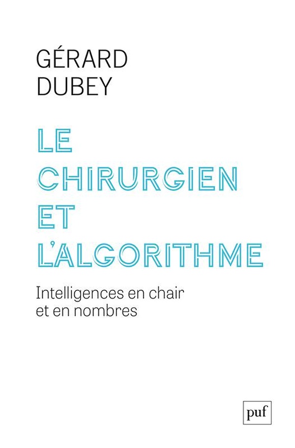 LE CHIRURGIEN ET L'ALGORITHME - INTELLIGENCES EN CHAIR ET EN NOMBRES