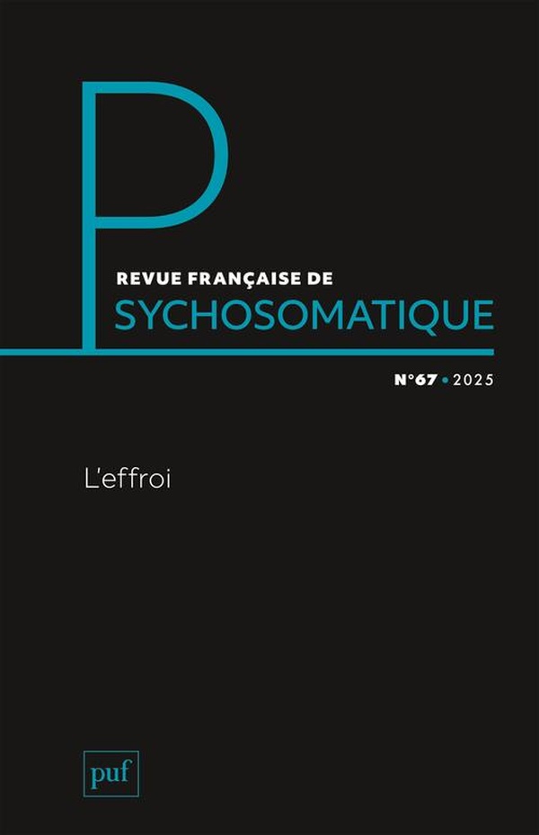 REVUE FRANCAISE DE PSYCHOSOMATIQUE N  67 (2025) - L'EFFROI
