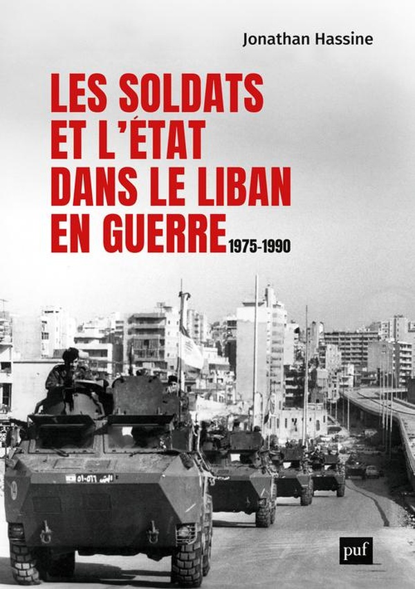 LES SOLDATS ET L'ETAT DANS LE LIBAN EN GUERRE - 1975-1990