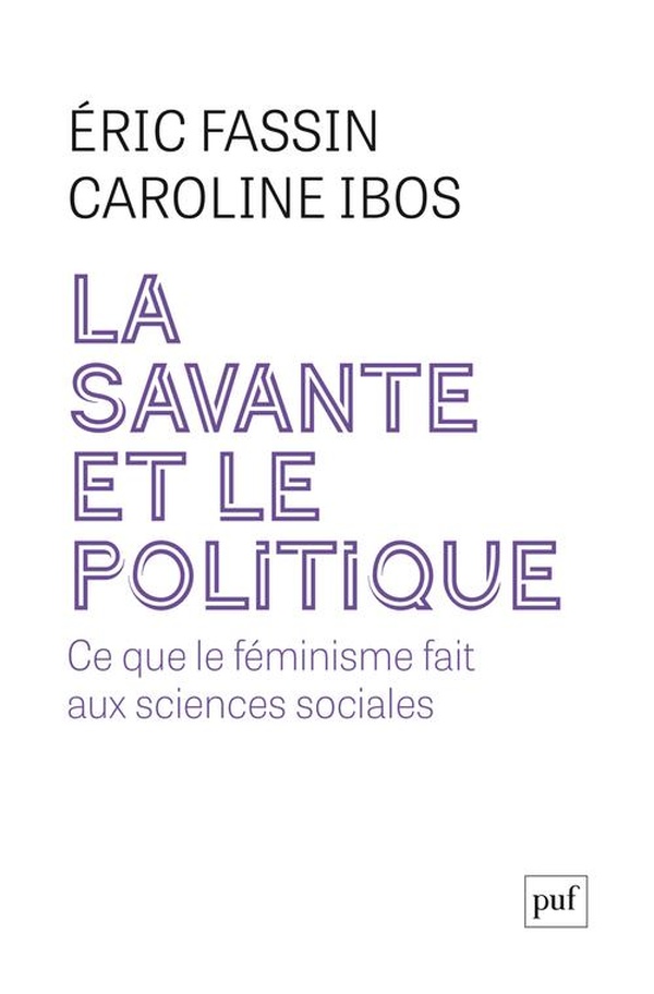 LA SAVANTE ET LE POLITIQUE - CE QUE LE FEMINISME APPORTE AUX SCIENCES SOCIALES