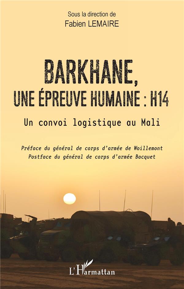BARKHANE, UNE EPREUVE HUMAINE : H14 - UN CONVOI LOGISTIQUE AU MALI