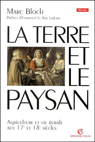 LA TERRE ET LE PAYSAN - AGRICULTURE ET VIE RURALE AUX 17E ET 18E SIECLES