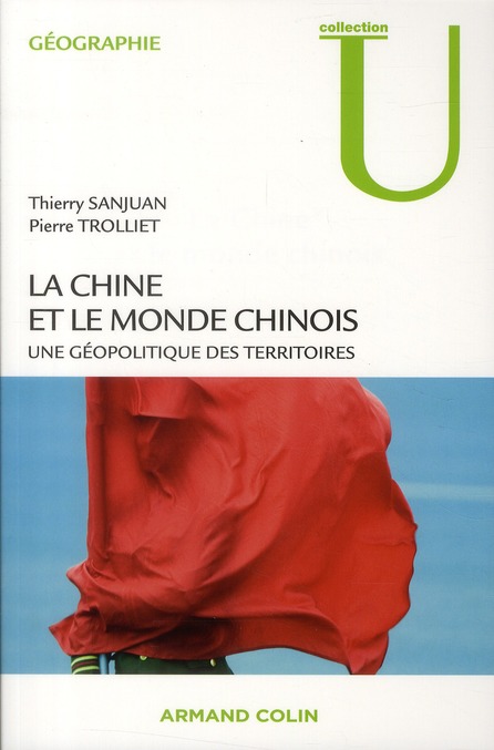 LA CHINE ET LE MONDE CHINOIS - UNE GEOPOLITIQUE DES TERRITOIRES