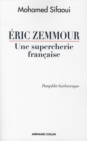 ERIC ZEMMOUR, UNE SUPERCHERIE FRANCAISE - PAMPHLET BARBARESQUE