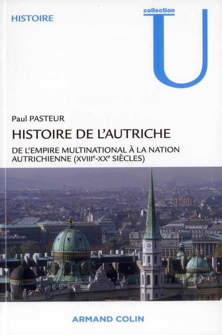 HISTOIRE DE L'AUTRICHE - DE L'EMPIRE MULTINATIONAL A LA NATION AUTRICHIENNE (XVIIIE-XXE SIECLES)