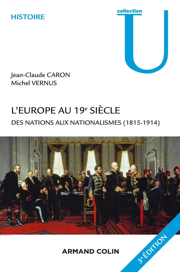 L'EUROPE AU 19E SIECLE - 3E EDITION - DES NATIONS AUX NATIONALISMES (1815-1914)