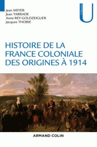 HIST CONTEMPORAINE-GENERALITE - T01 - HISTOIRE DE LA FRANCE COLONIALE - DES ORIGINES A 1914