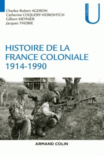 HIST CONTEMPORAINE-GENERALITE - T02 - HISTOIRE DE LA FRANCE COLONIALE - 1914-1990