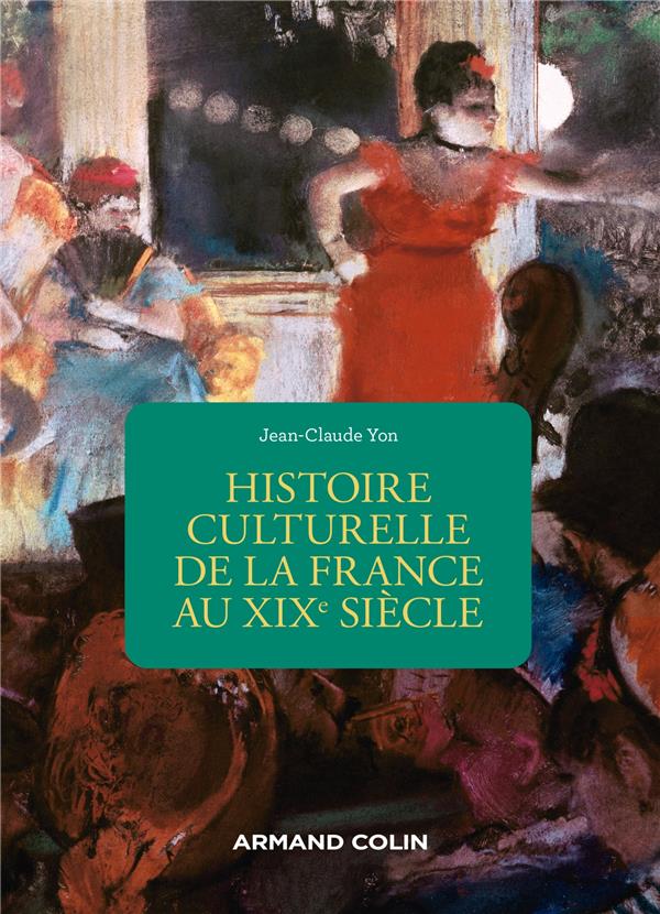 HISTOIRE CULTURELLE DE LA FRANCE AU XIXE SIECLE - 2E ED.