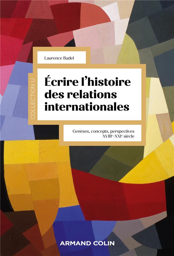 ECRIRE L'HISTOIRE DES RELATIONS INTERNATIONALES - GENESES, CONCEPTS, PERSPECTIVES XVIIIE-XXIE SIECLE