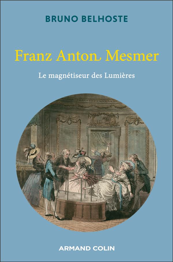 FRANZ ANTON MESMER - LE MAGNETISEUR DES LUMIERES