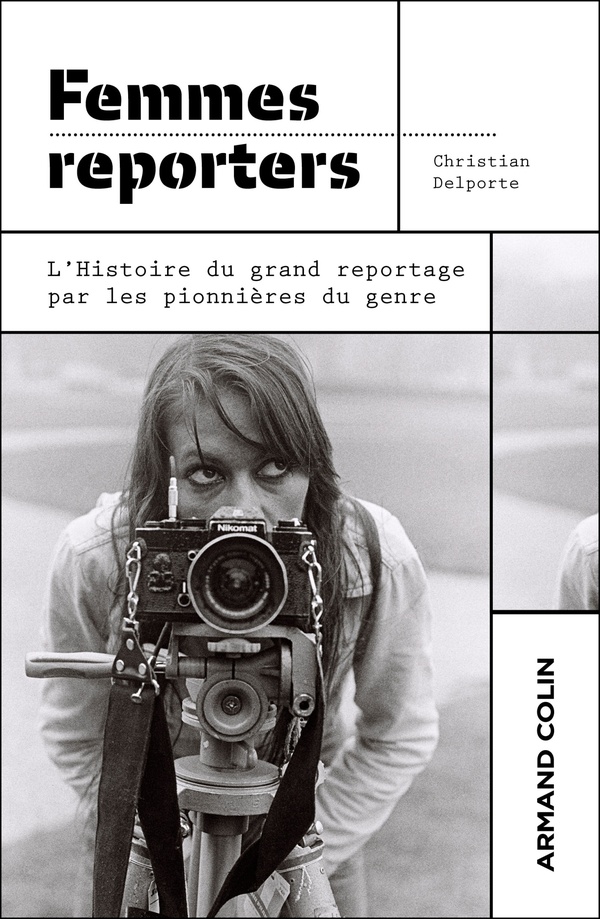 FEMMES REPORTERS - L'HISTOIRE DU GRAND REPORTAGE PAR LES PIONNIERES DU GENRE