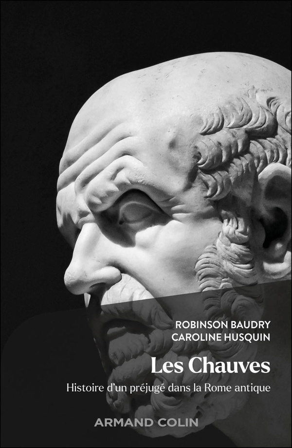 LES CHAUVES - HISTOIRE D'UN PREJUGE DANS LA ROME ANTIQUE