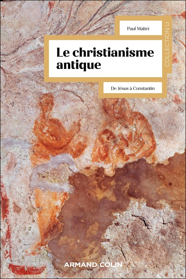 LE CHRISTIANISME ANTIQUE - 3E ED. - DE JESUS A CONSTANTIN