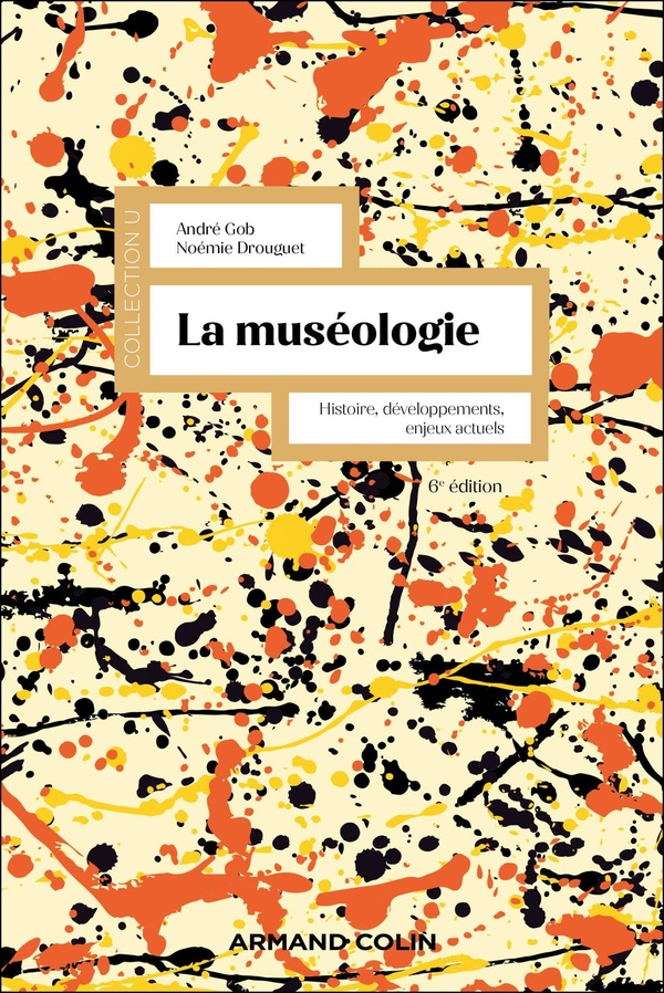 MUSEOLOGIE - T01 - LA MUSEOLOGIE - 6E ED. - HISTOIRE, DEVELOPPEMENTS, ENJEUX ACTUELS
