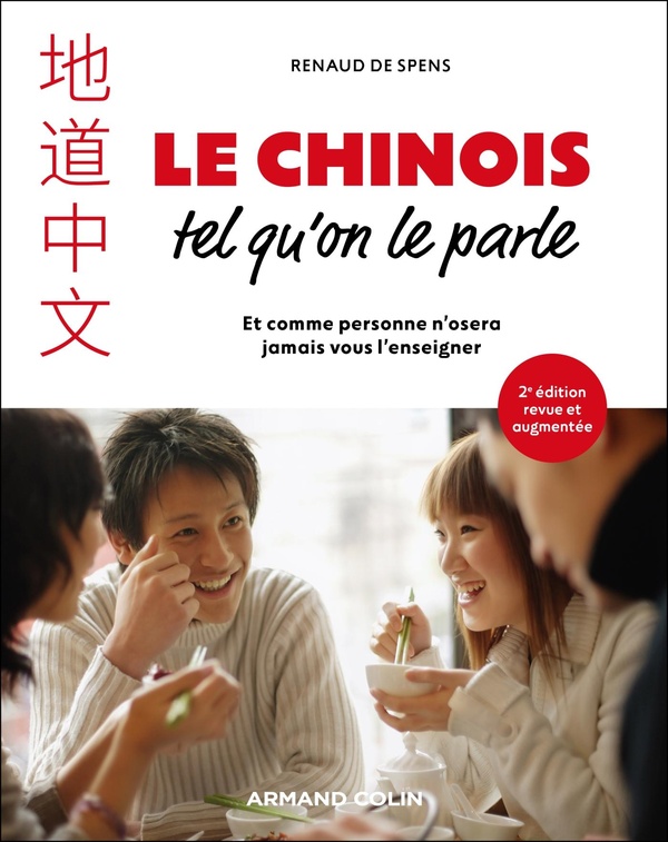 LE CHINOIS TEL QU'ON LE PARLE - 2E ED - ET COMME PERSONNE N'OSERA JAMAIS VOUS L'ENSEIGNER