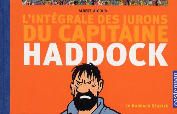 L'INTEGRALE DES JURONS DU CAPITAINE HADDOCK - LE HADDOCK ILLUSTRE