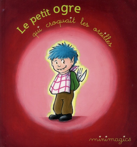 MINIMAGICS T3 LE PETIT OGRE QUI CROQUAIT LES OREILLES