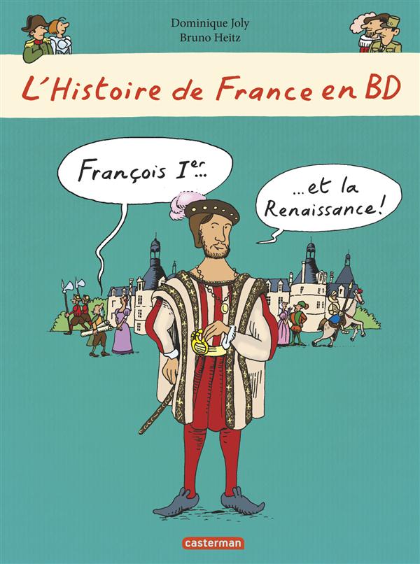 HISTOIRE DE FRANCE EN BD - FRANCOIS IER... ET LA RENAISSANCE !