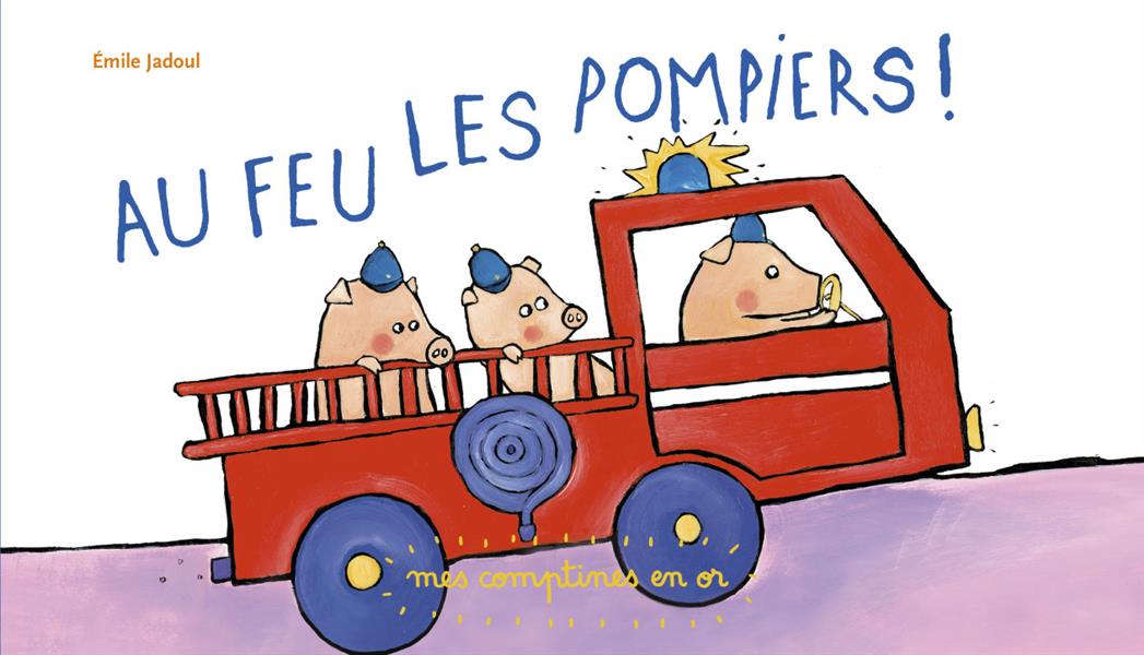 LES COMPTINES EN OR - T05 - AU FEU LES POMPIERS !