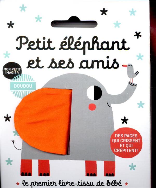 PETIT ELEPHANT ET SES AMIS - LE PREMIER LIVRE EN TISSU DE BEBE