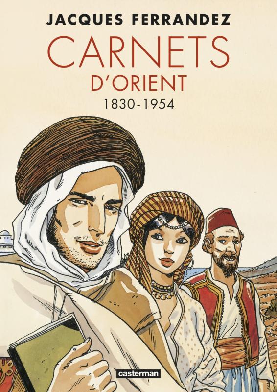 CARNETS D'ORIENT - CARNETS D'ORIENT - INTEGRALE - CYCLE 1 - 1830-1954