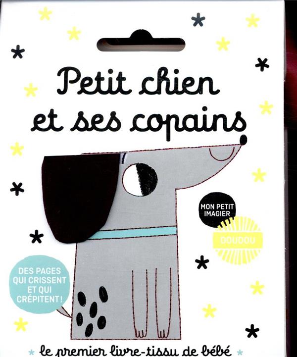 PETIT CHIEN ET SES COPAINS - LE PREMIER LIVRE EN TISSU DE BEBE