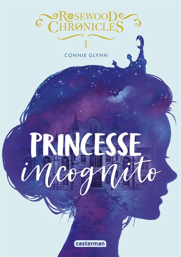 ROSEWOOD CHRONICLES - T01 - PRINCESSE INCOGNITO