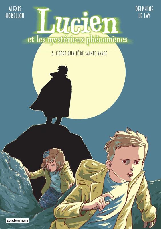 LUCIEN ET LES MYSTERIEUX PHENOMENES - VOL05 - L'OGRE OUBLIE DE SAINTE BARBE