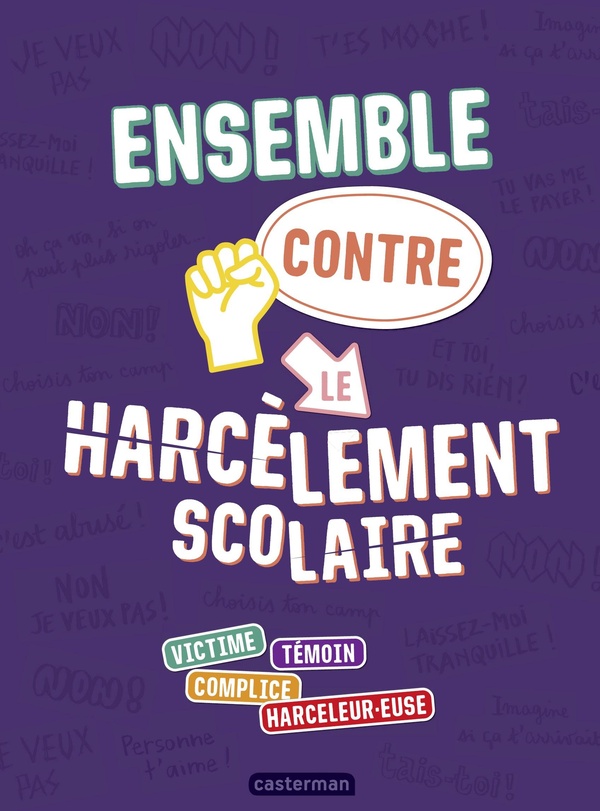 ENSEMBLE CONTRE LE HARCELEMENT SCOLAIRE - VICTIME - TEMOIN - COMPLICE - HARCELEUR.EUSE