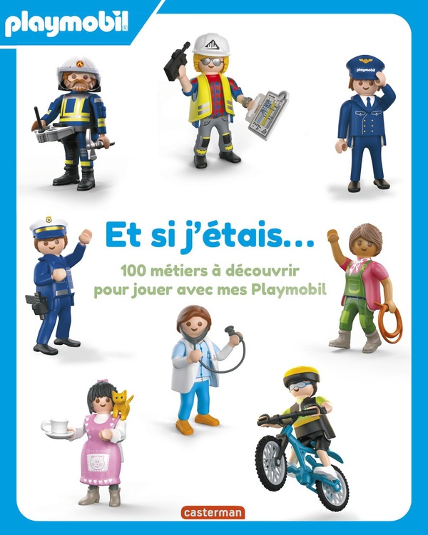 PLAYMOBIL - ET SI J'ETAIS... 100 METIERS A DECOUVRIR POUR JOUER AVEC MES PLAYMOBIL