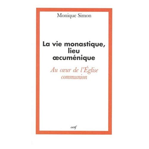 LA VIE MONASTIQUE, LIEU OECUMENIQUE AU COEUR DE L'EGLISE-COMMUNION